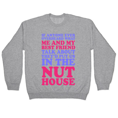 They'd Put Us in the Nut House Pullover