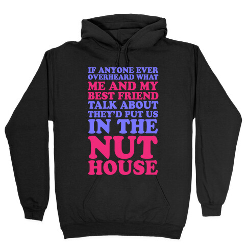 They'd Put Us in the Nut House Hooded Sweatshirt