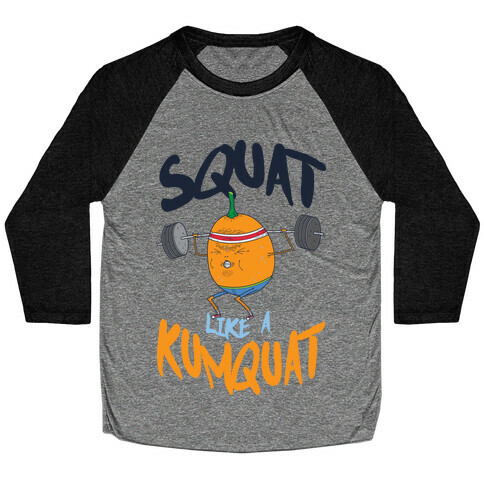 Squat Like A Kumquat Baseball Tee