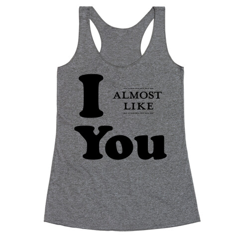 I Almost Like You Racerback Tank Top