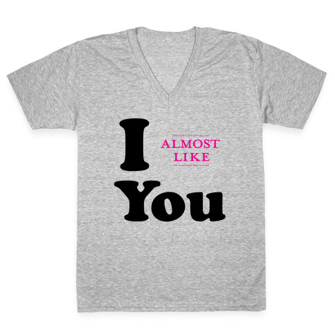 I Almost Like You V-Neck Tee Shirt