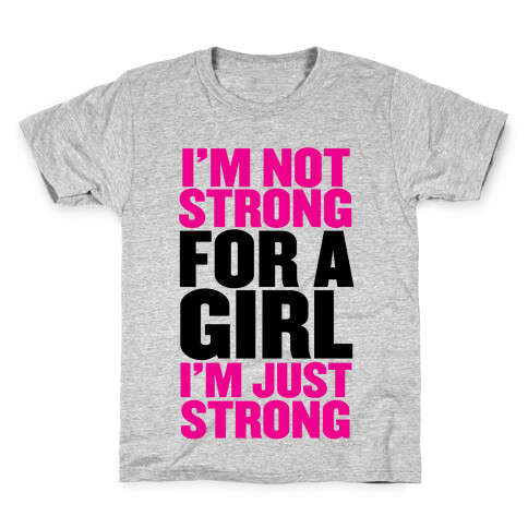I'm Not Strong For A Girl, I'm Just Strong Kids T-Shirt