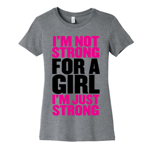 I'm Not Strong For A Girl, I'm Just Strong Womens T-Shirt