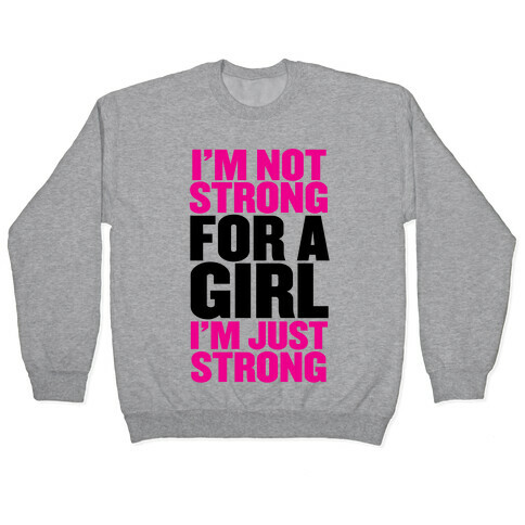 I'm Not Strong For A Girl, I'm Just Strong Pullover