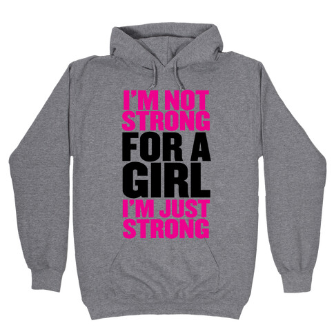 I'm Not Strong For A Girl, I'm Just Strong Hooded Sweatshirt