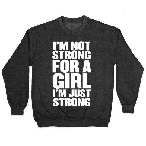 I'm Not Strong For A Girl, I'm Just Strong Pullover