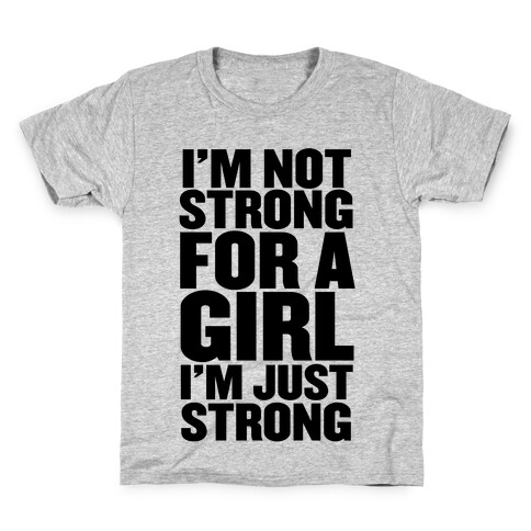 I'm Not Strong For A Girl, I'm Just Strong Kids T-Shirt