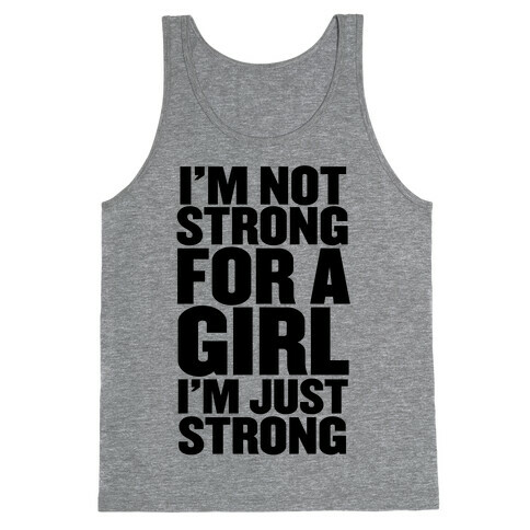I'm Not Strong For A Girl, I'm Just Strong Tank Top