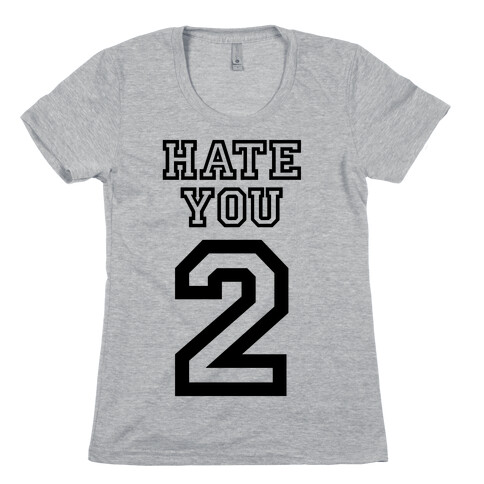 Hate You Too Womens T-Shirt