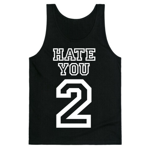 Hate You Too Tank Top