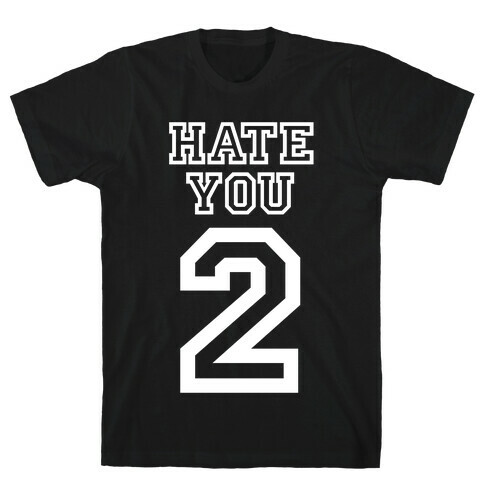 Hate You Too T-Shirt