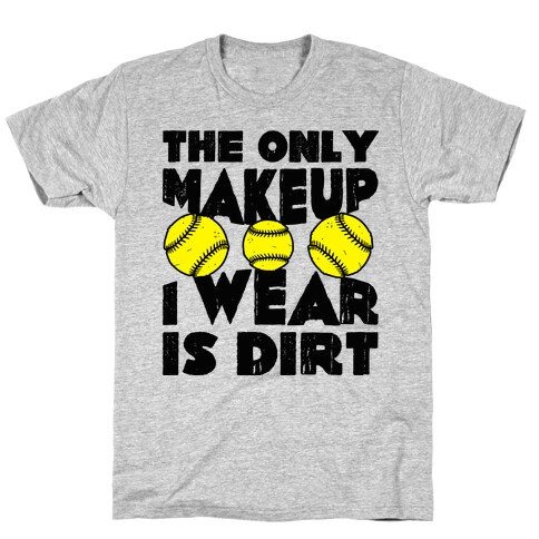 The Only Makeup I Wear Is Dirt  T-Shirt