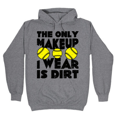The Only Makeup I Wear Is Dirt  Hooded Sweatshirt