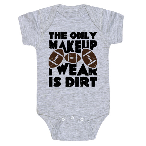 The Only Makeup I Wear Is Dirt  Baby One-Piece