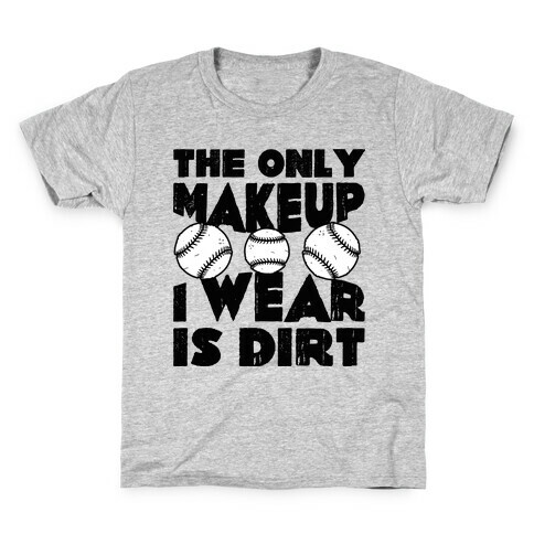 The Only Makeup I Wear Is Dirt  Kids T-Shirt