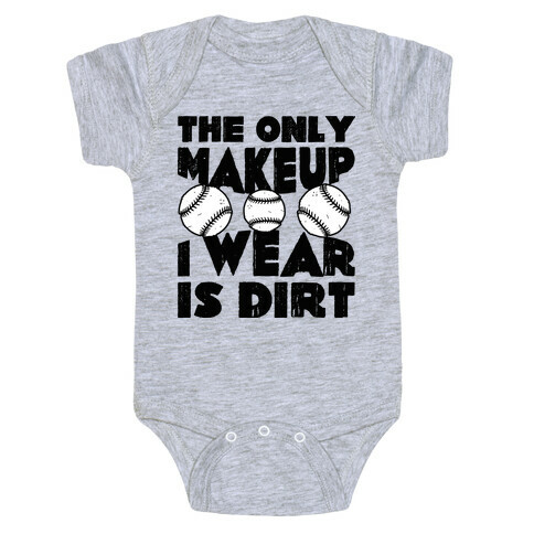 The Only Makeup I Wear Is Dirt  Baby One-Piece