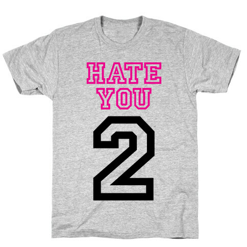 Hate You Too T-Shirt