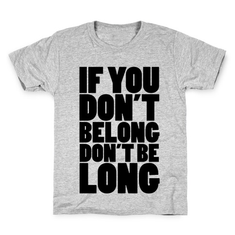 If You Don't Belong, Don't Be Long Kids T-Shirt