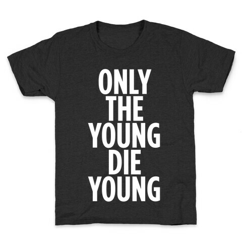 Only The Young Die Young Kids T-Shirt