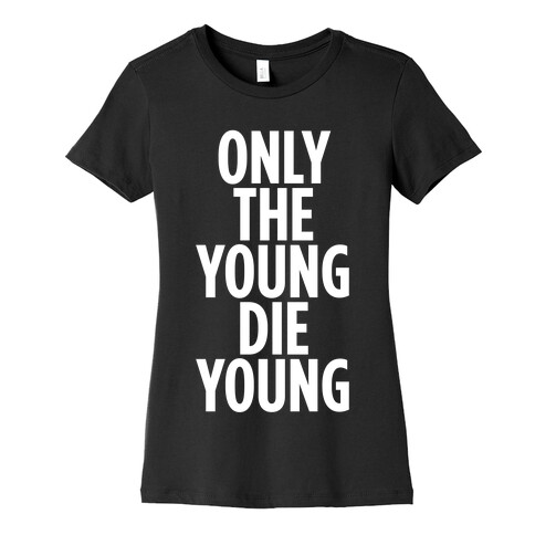 Only The Young Die Young Womens T-Shirt