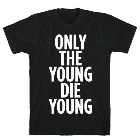 Only The Young Die Young T-Shirt