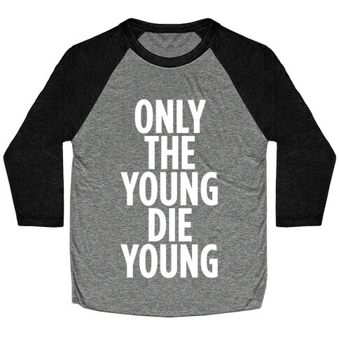 Only The Young Die Young Baseball Tee