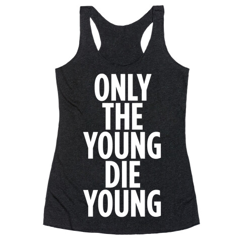 Only The Young Die Young Racerback Tank Top