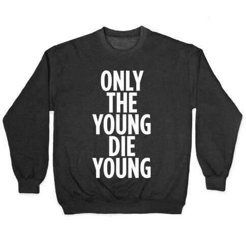 Only The Young Die Young Pullover