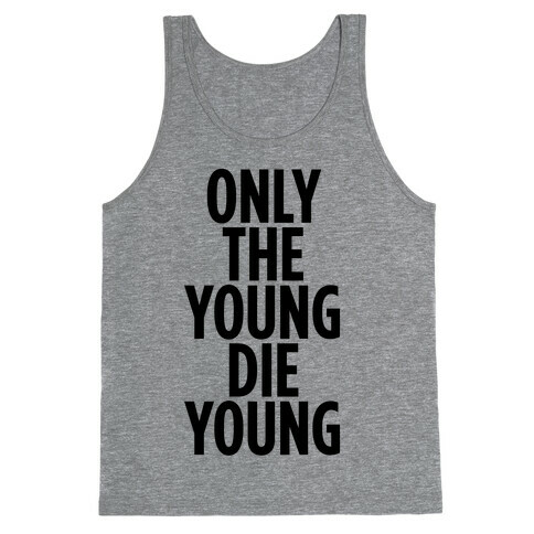 Only The Young Die Young Tank Top