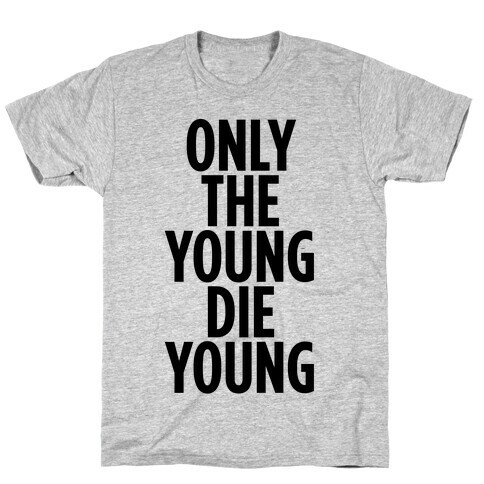 Only The Young Die Young T-Shirt
