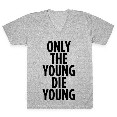 Only The Young Die Young V-Neck Tee Shirt