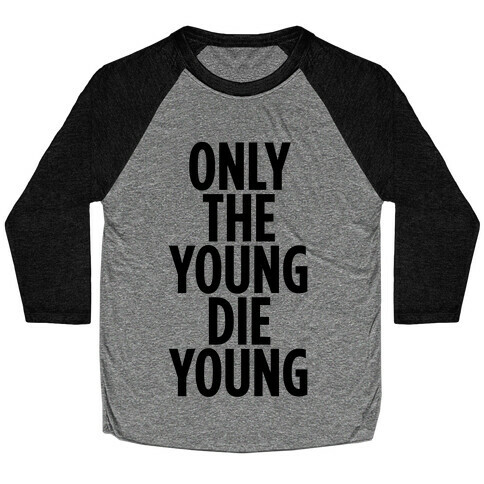 Only The Young Die Young Baseball Tee