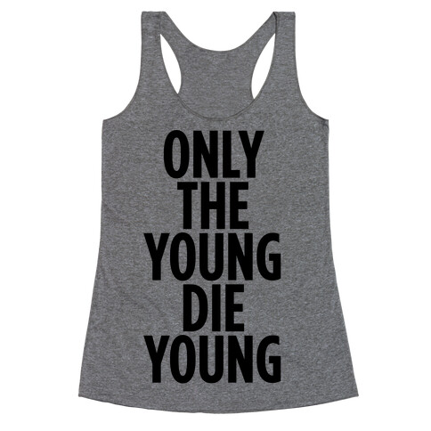 Only The Young Die Young Racerback Tank Top