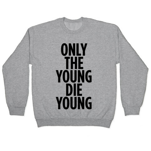 Only The Young Die Young Pullover