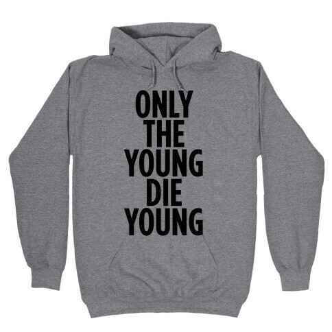 Only The Young Die Young Hooded Sweatshirt