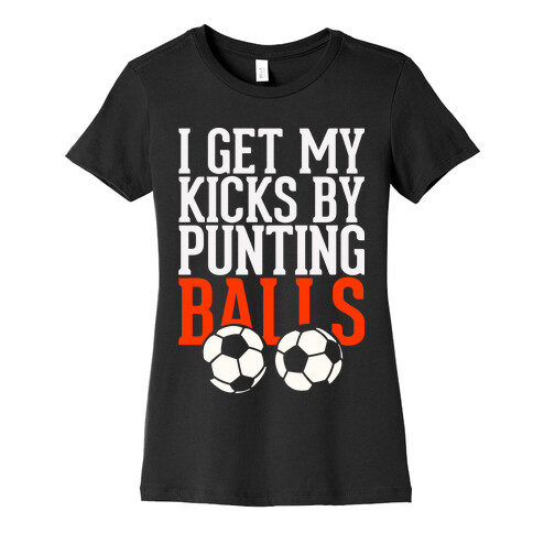 I Get My Kicks By Punting Balls  Womens T-Shirt