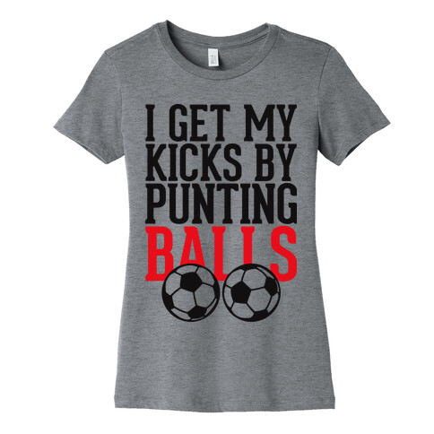I Get My Kicks By Punting Balls Womens T-Shirt