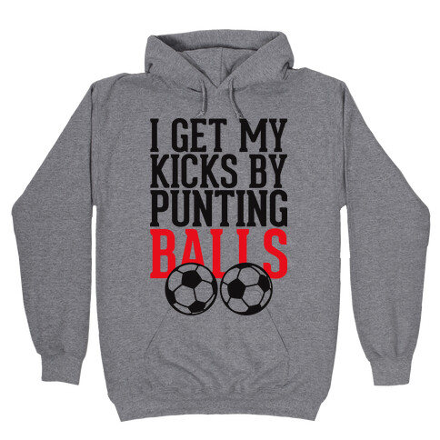 I Get My Kicks By Punting Balls Hooded Sweatshirt
