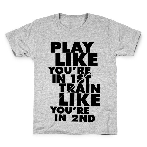 Play Like You're In 1st, Train Like You're In 2nd Kids T-Shirt