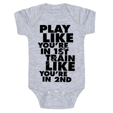 Play Like You're In 1st, Train Like You're In 2nd Baby One-Piece