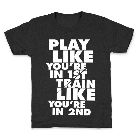 Play Like You're In 1st, Train Like You're In 2nd Kids T-Shirt