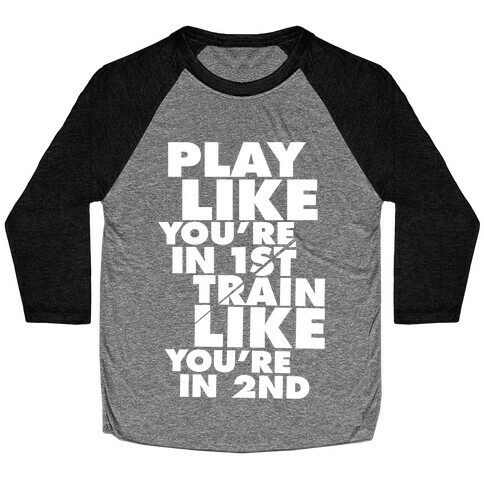 Play Like You're In 1st, Train Like You're In 2nd Baseball Tee