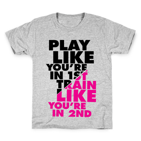 Play Like You're In 1st, Train Like You're In 2nd Kids T-Shirt