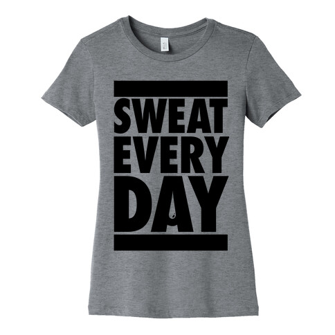 Sweat Every Day Womens T-Shirt