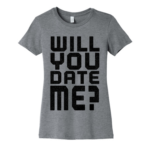Will You Date Me? Womens T-Shirt