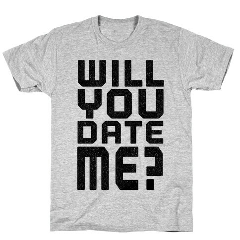 Will You Date Me? T-Shirt