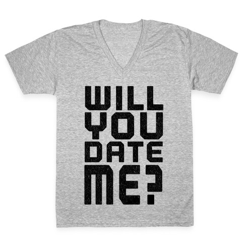 Will You Date Me? V-Neck Tee Shirt