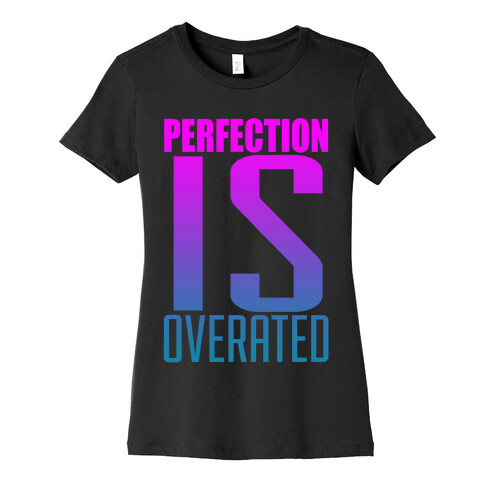 Perfection is Overrated Womens T-Shirt