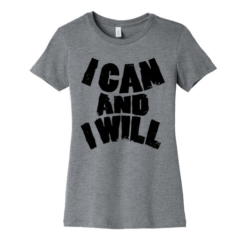 I Can and I Will Womens T-Shirt