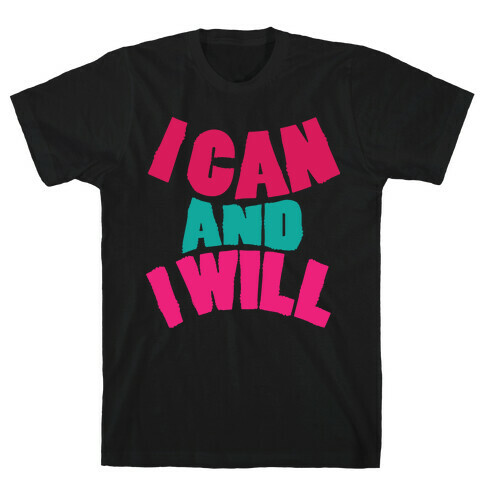 I Can And I Will T-Shirt